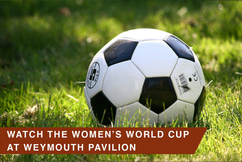 Watch the Women’s World Cup at Weymouth Pavilion